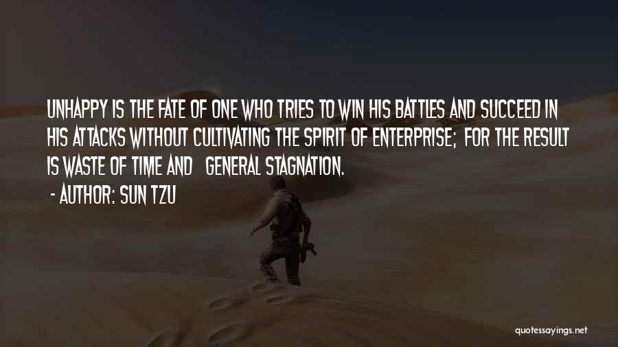 Sun Tzu Quotes: Unhappy Is The Fate Of One Who Tries To Win His Battles And Succeed In His Attacks Without Cultivating The