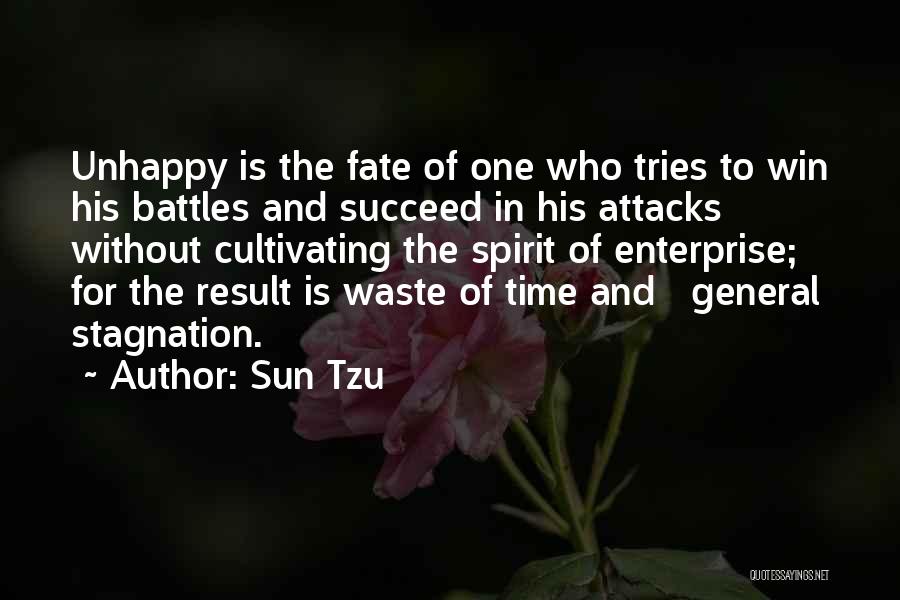 Sun Tzu Quotes: Unhappy Is The Fate Of One Who Tries To Win His Battles And Succeed In His Attacks Without Cultivating The
