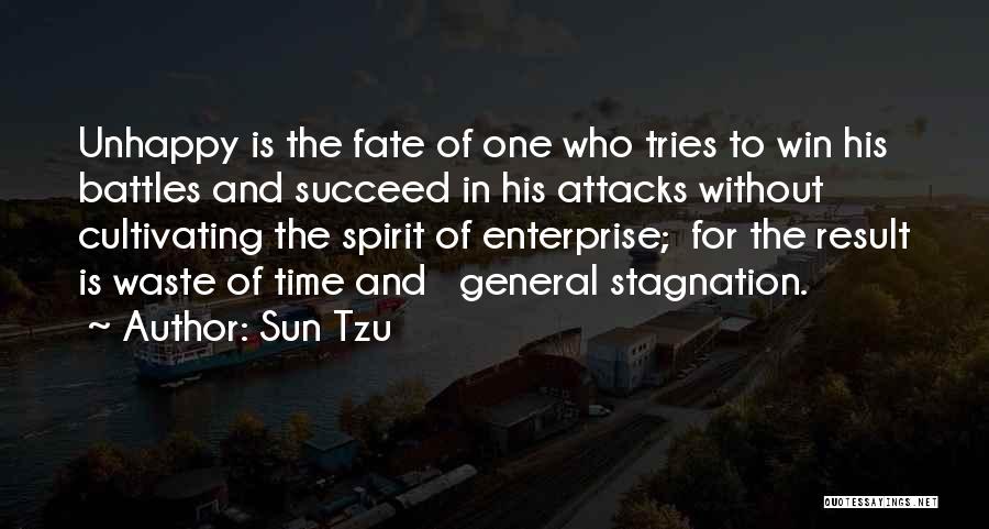 Sun Tzu Quotes: Unhappy Is The Fate Of One Who Tries To Win His Battles And Succeed In His Attacks Without Cultivating The