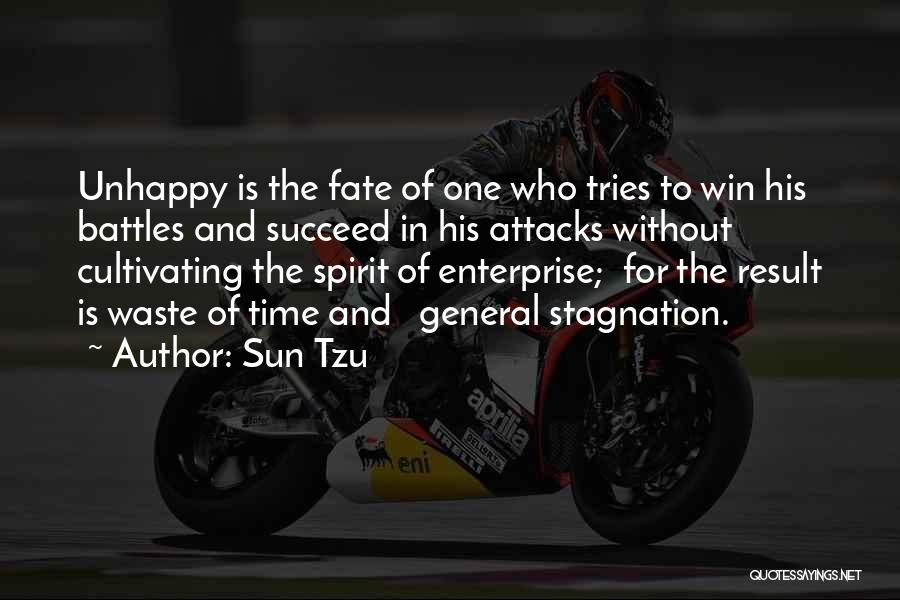 Sun Tzu Quotes: Unhappy Is The Fate Of One Who Tries To Win His Battles And Succeed In His Attacks Without Cultivating The
