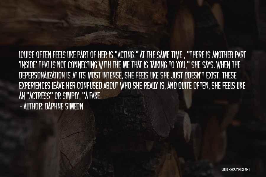 Daphne Simeon Quotes: Louise Often Feels Like Part Of Her Is Acting. At The Same Time , There Is Another Part 'inside' That