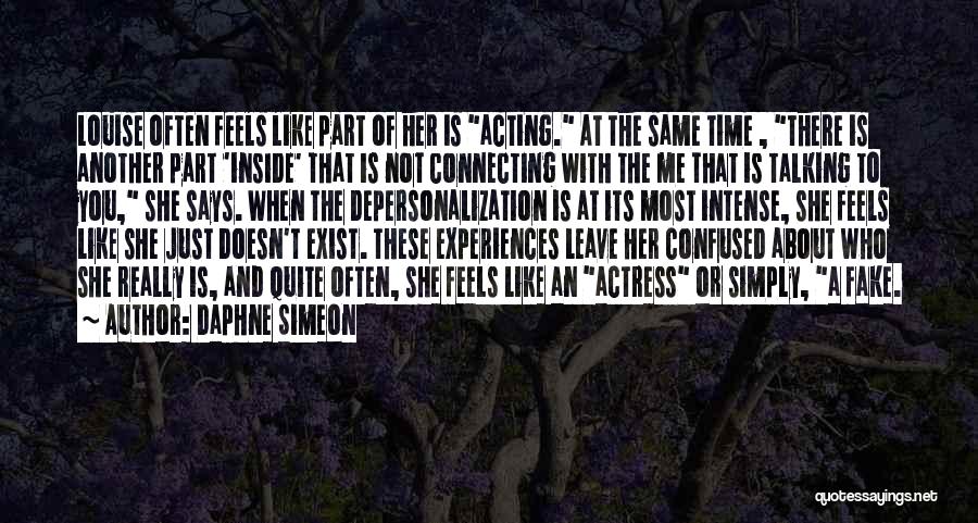 Daphne Simeon Quotes: Louise Often Feels Like Part Of Her Is Acting. At The Same Time , There Is Another Part 'inside' That