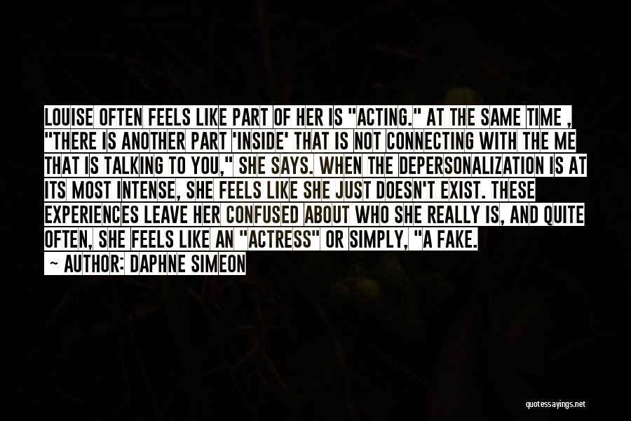 Daphne Simeon Quotes: Louise Often Feels Like Part Of Her Is Acting. At The Same Time , There Is Another Part 'inside' That