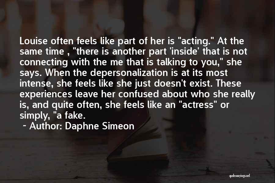 Daphne Simeon Quotes: Louise Often Feels Like Part Of Her Is Acting. At The Same Time , There Is Another Part 'inside' That
