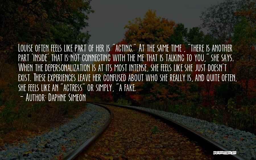 Daphne Simeon Quotes: Louise Often Feels Like Part Of Her Is Acting. At The Same Time , There Is Another Part 'inside' That