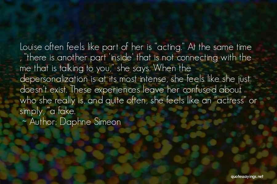 Daphne Simeon Quotes: Louise Often Feels Like Part Of Her Is Acting. At The Same Time , There Is Another Part 'inside' That