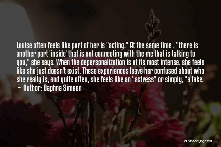 Daphne Simeon Quotes: Louise Often Feels Like Part Of Her Is Acting. At The Same Time , There Is Another Part 'inside' That