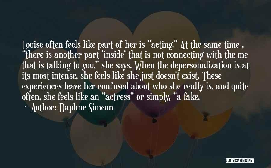 Daphne Simeon Quotes: Louise Often Feels Like Part Of Her Is Acting. At The Same Time , There Is Another Part 'inside' That