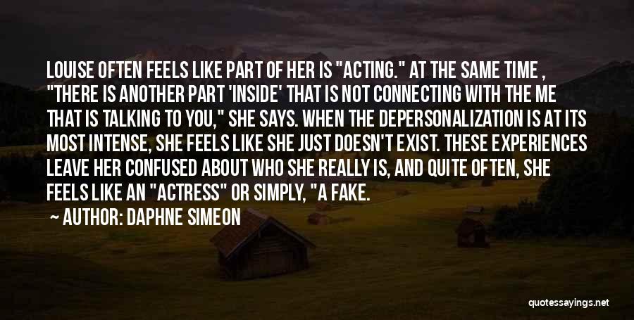 Daphne Simeon Quotes: Louise Often Feels Like Part Of Her Is Acting. At The Same Time , There Is Another Part 'inside' That
