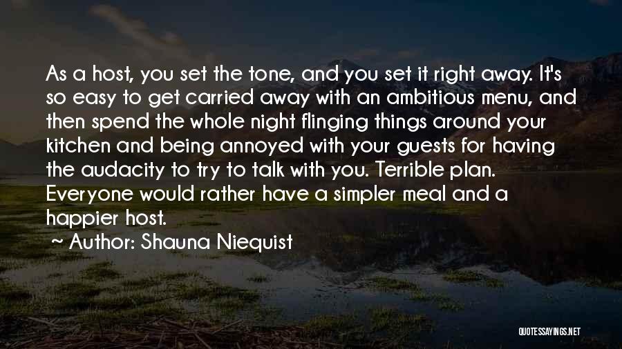 Shauna Niequist Quotes: As A Host, You Set The Tone, And You Set It Right Away. It's So Easy To Get Carried Away