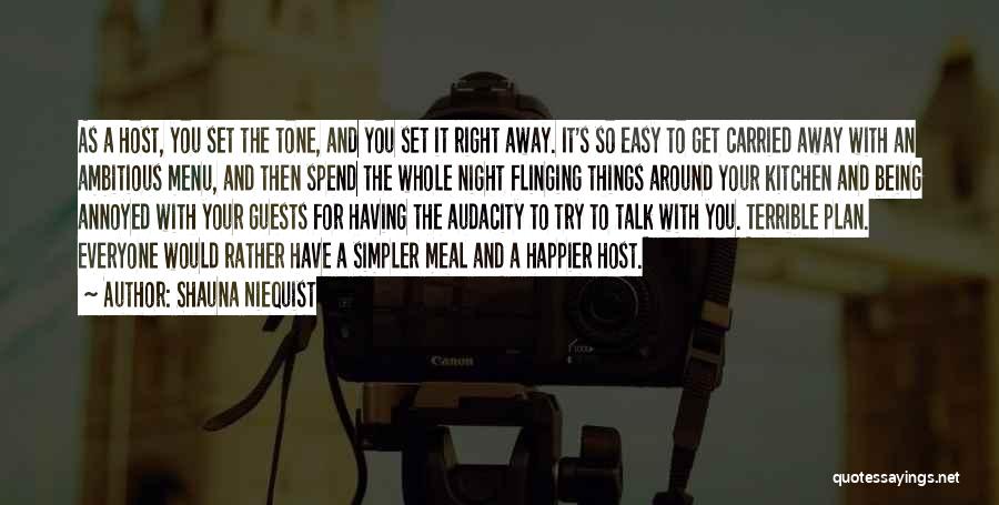 Shauna Niequist Quotes: As A Host, You Set The Tone, And You Set It Right Away. It's So Easy To Get Carried Away