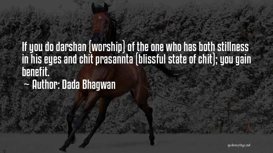 Dada Bhagwan Quotes: If You Do Darshan (worship) Of The One Who Has Both Stillness In His Eyes And Chit Prasannta (blissful State