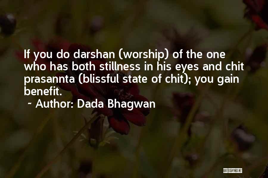 Dada Bhagwan Quotes: If You Do Darshan (worship) Of The One Who Has Both Stillness In His Eyes And Chit Prasannta (blissful State