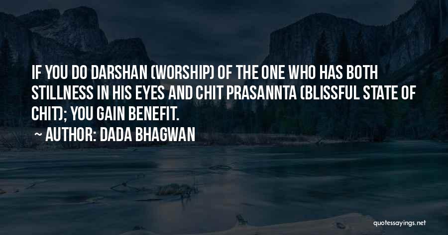 Dada Bhagwan Quotes: If You Do Darshan (worship) Of The One Who Has Both Stillness In His Eyes And Chit Prasannta (blissful State