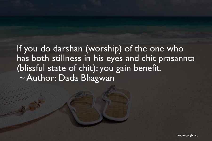Dada Bhagwan Quotes: If You Do Darshan (worship) Of The One Who Has Both Stillness In His Eyes And Chit Prasannta (blissful State