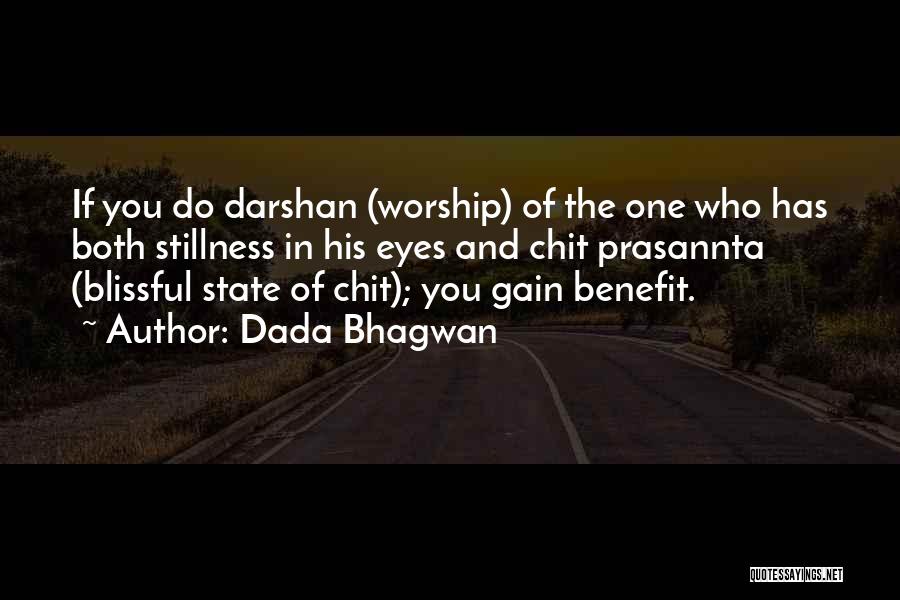 Dada Bhagwan Quotes: If You Do Darshan (worship) Of The One Who Has Both Stillness In His Eyes And Chit Prasannta (blissful State