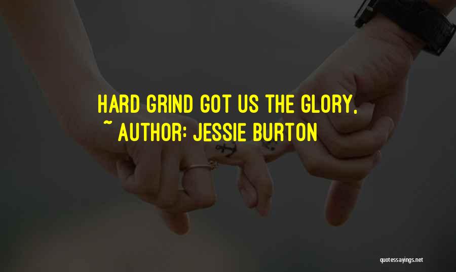 Jessie Burton Quotes: Hard Grind Got Us The Glory,