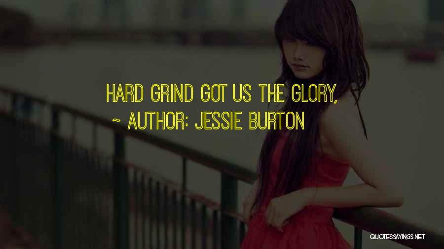 Jessie Burton Quotes: Hard Grind Got Us The Glory,