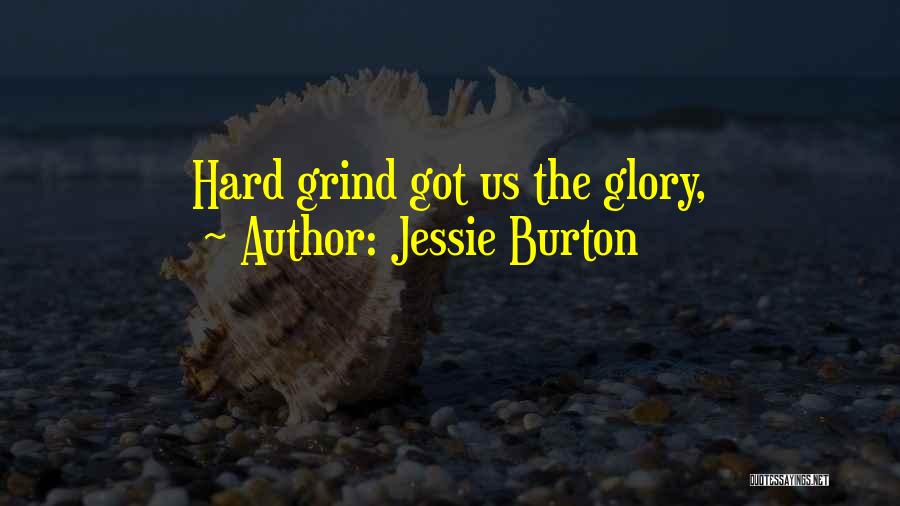Jessie Burton Quotes: Hard Grind Got Us The Glory,