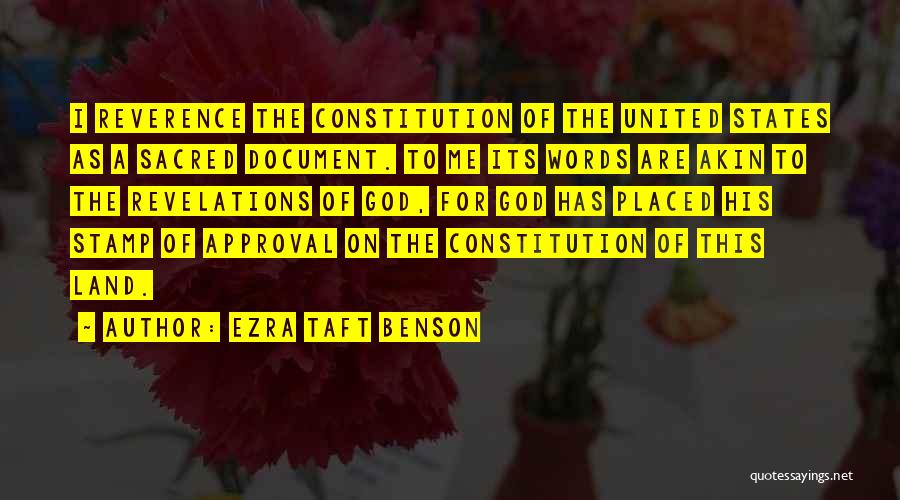 Ezra Taft Benson Quotes: I Reverence The Constitution Of The United States As A Sacred Document. To Me Its Words Are Akin To The