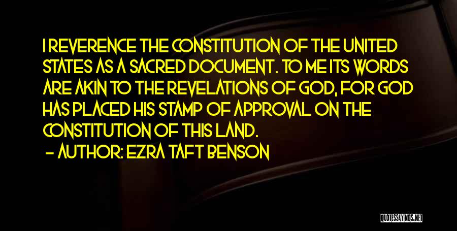Ezra Taft Benson Quotes: I Reverence The Constitution Of The United States As A Sacred Document. To Me Its Words Are Akin To The