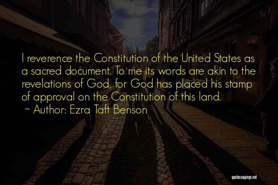 Ezra Taft Benson Quotes: I Reverence The Constitution Of The United States As A Sacred Document. To Me Its Words Are Akin To The