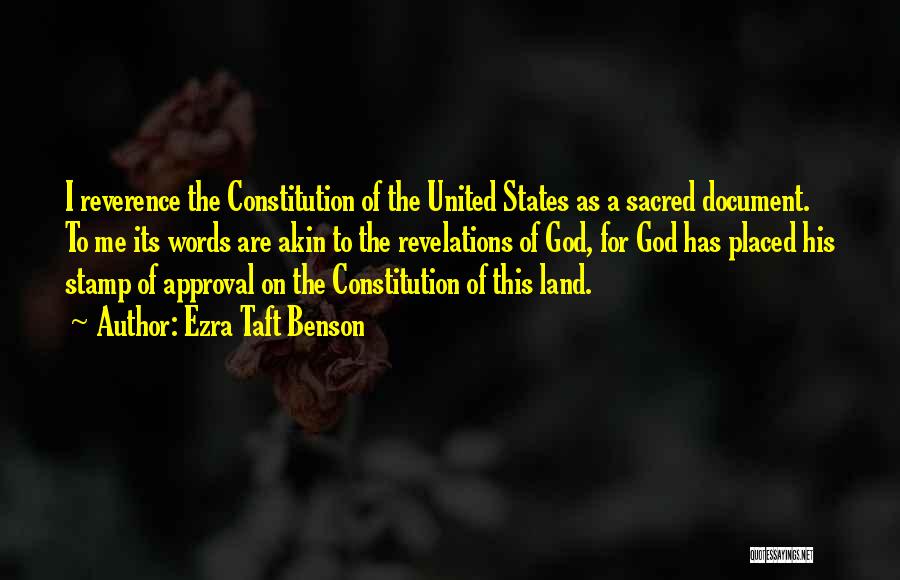 Ezra Taft Benson Quotes: I Reverence The Constitution Of The United States As A Sacred Document. To Me Its Words Are Akin To The