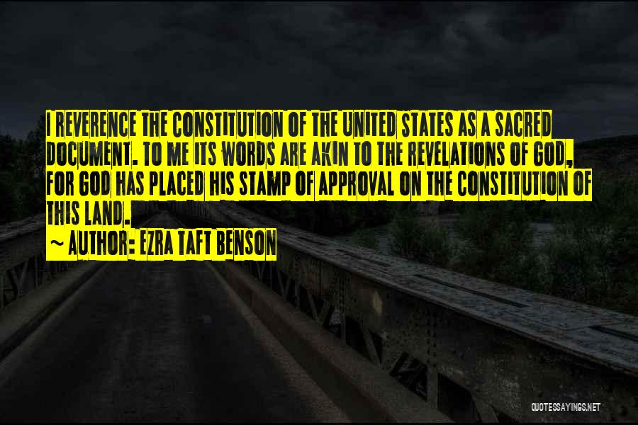 Ezra Taft Benson Quotes: I Reverence The Constitution Of The United States As A Sacred Document. To Me Its Words Are Akin To The