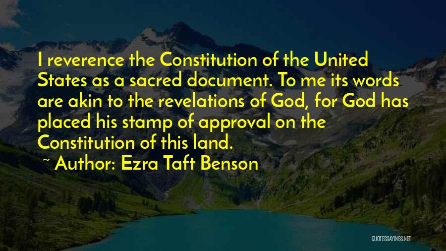 Ezra Taft Benson Quotes: I Reverence The Constitution Of The United States As A Sacred Document. To Me Its Words Are Akin To The