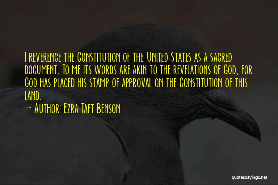 Ezra Taft Benson Quotes: I Reverence The Constitution Of The United States As A Sacred Document. To Me Its Words Are Akin To The