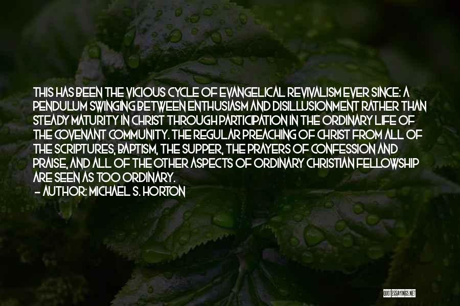 Michael S. Horton Quotes: This Has Been The Vicious Cycle Of Evangelical Revivalism Ever Since: A Pendulum Swinging Between Enthusiasm And Disillusionment Rather Than