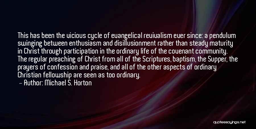 Michael S. Horton Quotes: This Has Been The Vicious Cycle Of Evangelical Revivalism Ever Since: A Pendulum Swinging Between Enthusiasm And Disillusionment Rather Than