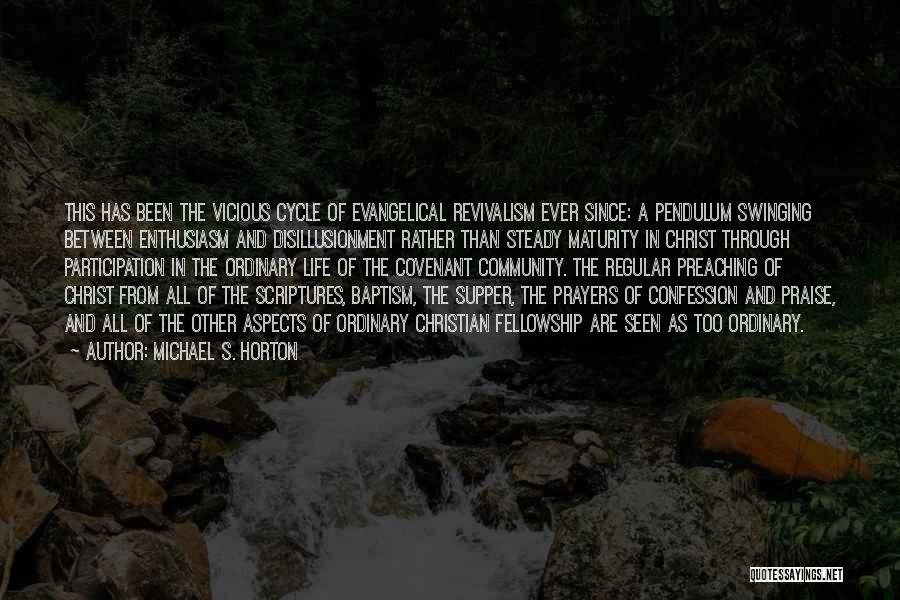 Michael S. Horton Quotes: This Has Been The Vicious Cycle Of Evangelical Revivalism Ever Since: A Pendulum Swinging Between Enthusiasm And Disillusionment Rather Than