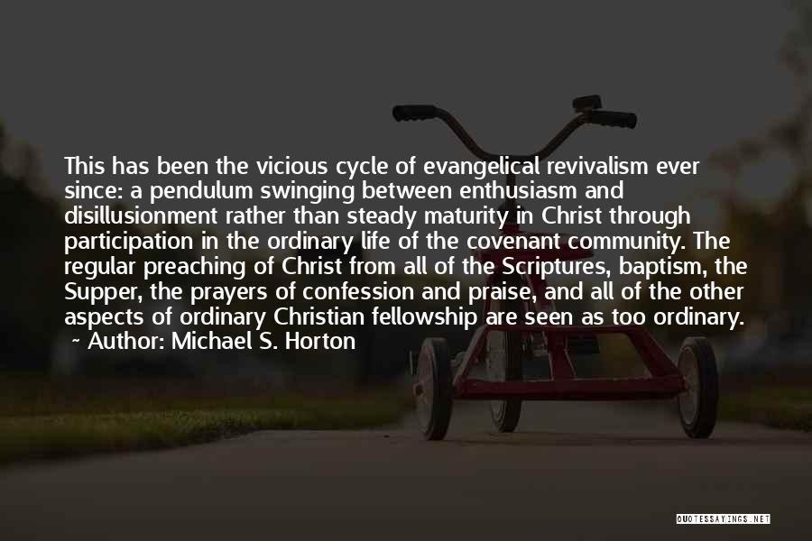 Michael S. Horton Quotes: This Has Been The Vicious Cycle Of Evangelical Revivalism Ever Since: A Pendulum Swinging Between Enthusiasm And Disillusionment Rather Than