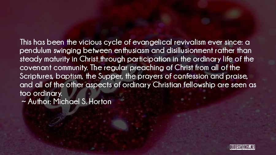 Michael S. Horton Quotes: This Has Been The Vicious Cycle Of Evangelical Revivalism Ever Since: A Pendulum Swinging Between Enthusiasm And Disillusionment Rather Than