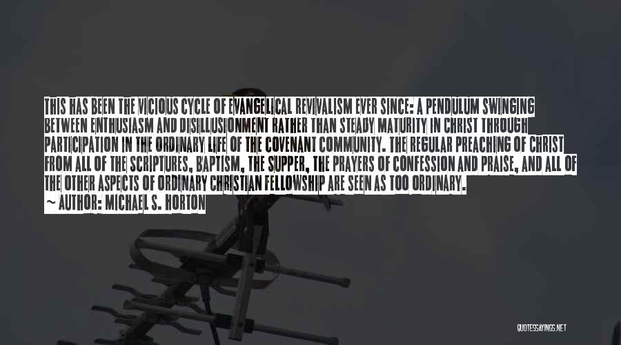 Michael S. Horton Quotes: This Has Been The Vicious Cycle Of Evangelical Revivalism Ever Since: A Pendulum Swinging Between Enthusiasm And Disillusionment Rather Than