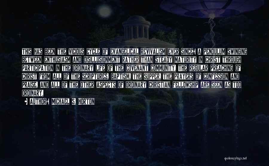 Michael S. Horton Quotes: This Has Been The Vicious Cycle Of Evangelical Revivalism Ever Since: A Pendulum Swinging Between Enthusiasm And Disillusionment Rather Than