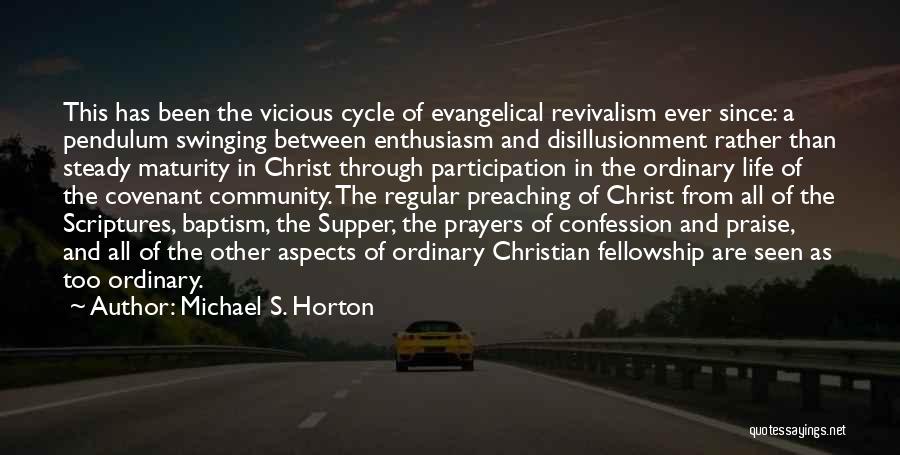 Michael S. Horton Quotes: This Has Been The Vicious Cycle Of Evangelical Revivalism Ever Since: A Pendulum Swinging Between Enthusiasm And Disillusionment Rather Than