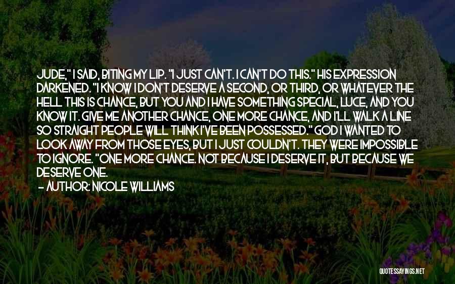 Nicole Williams Quotes: Jude, I Said, Biting My Lip. I Just Can't. I Can't Do This. His Expression Darkened. I Know I Don't