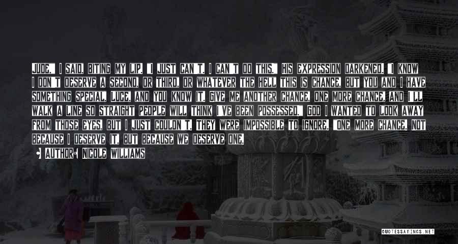 Nicole Williams Quotes: Jude, I Said, Biting My Lip. I Just Can't. I Can't Do This. His Expression Darkened. I Know I Don't