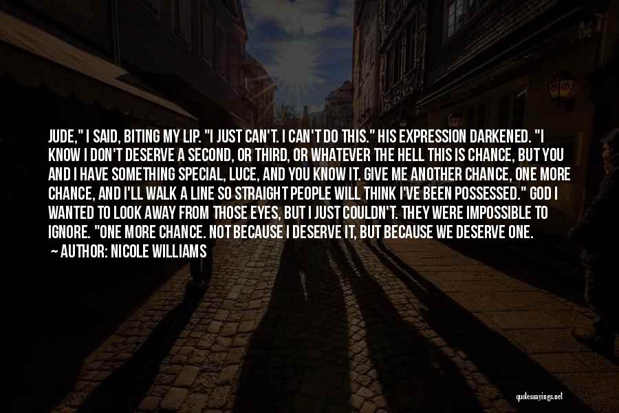 Nicole Williams Quotes: Jude, I Said, Biting My Lip. I Just Can't. I Can't Do This. His Expression Darkened. I Know I Don't