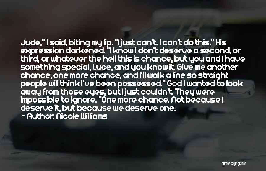 Nicole Williams Quotes: Jude, I Said, Biting My Lip. I Just Can't. I Can't Do This. His Expression Darkened. I Know I Don't