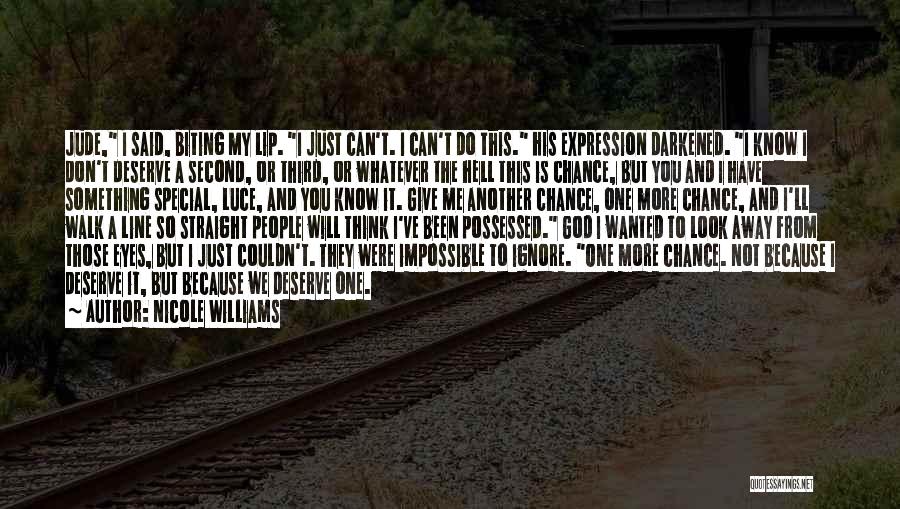 Nicole Williams Quotes: Jude, I Said, Biting My Lip. I Just Can't. I Can't Do This. His Expression Darkened. I Know I Don't