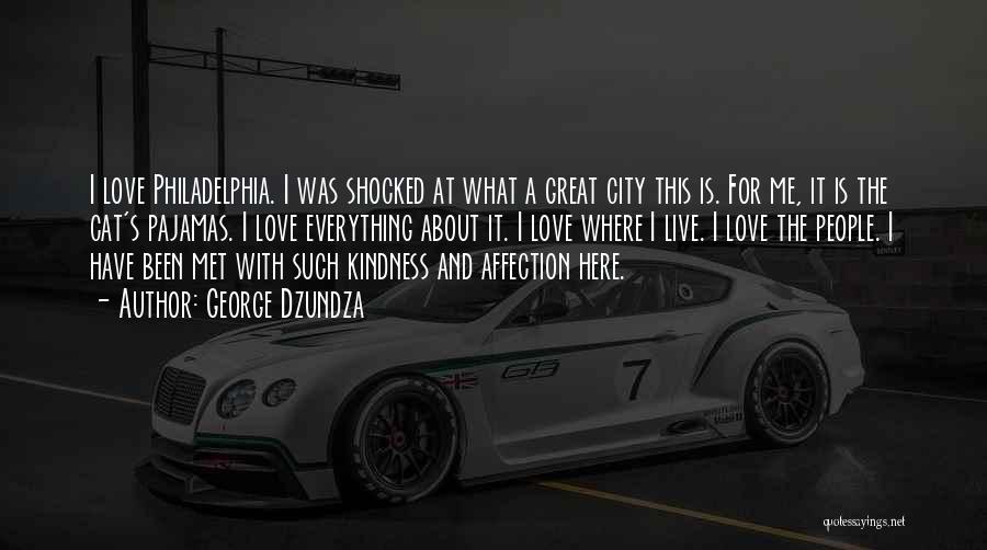 George Dzundza Quotes: I Love Philadelphia. I Was Shocked At What A Great City This Is. For Me, It Is The Cat's Pajamas.