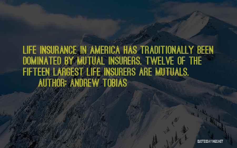 Andrew Tobias Quotes: Life Insurance In America Has Traditionally Been Dominated By Mutual Insurers. Twelve Of The Fifteen Largest Life Insurers Are Mutuals.