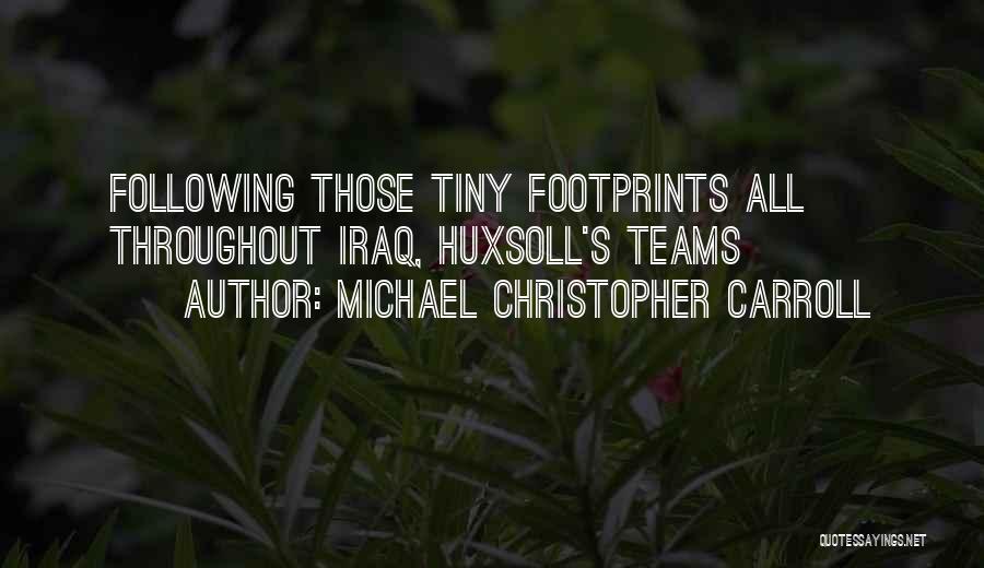 Michael Christopher Carroll Quotes: Following Those Tiny Footprints All Throughout Iraq, Huxsoll's Teams