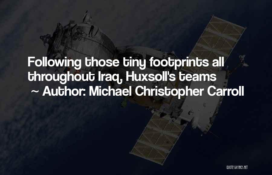 Michael Christopher Carroll Quotes: Following Those Tiny Footprints All Throughout Iraq, Huxsoll's Teams