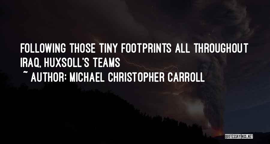 Michael Christopher Carroll Quotes: Following Those Tiny Footprints All Throughout Iraq, Huxsoll's Teams