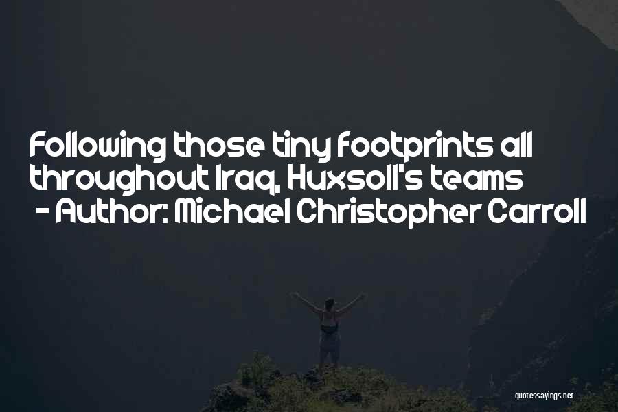 Michael Christopher Carroll Quotes: Following Those Tiny Footprints All Throughout Iraq, Huxsoll's Teams