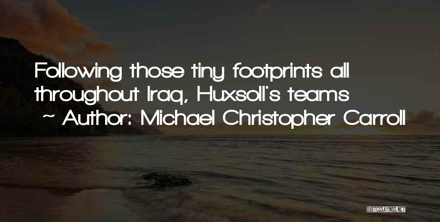 Michael Christopher Carroll Quotes: Following Those Tiny Footprints All Throughout Iraq, Huxsoll's Teams